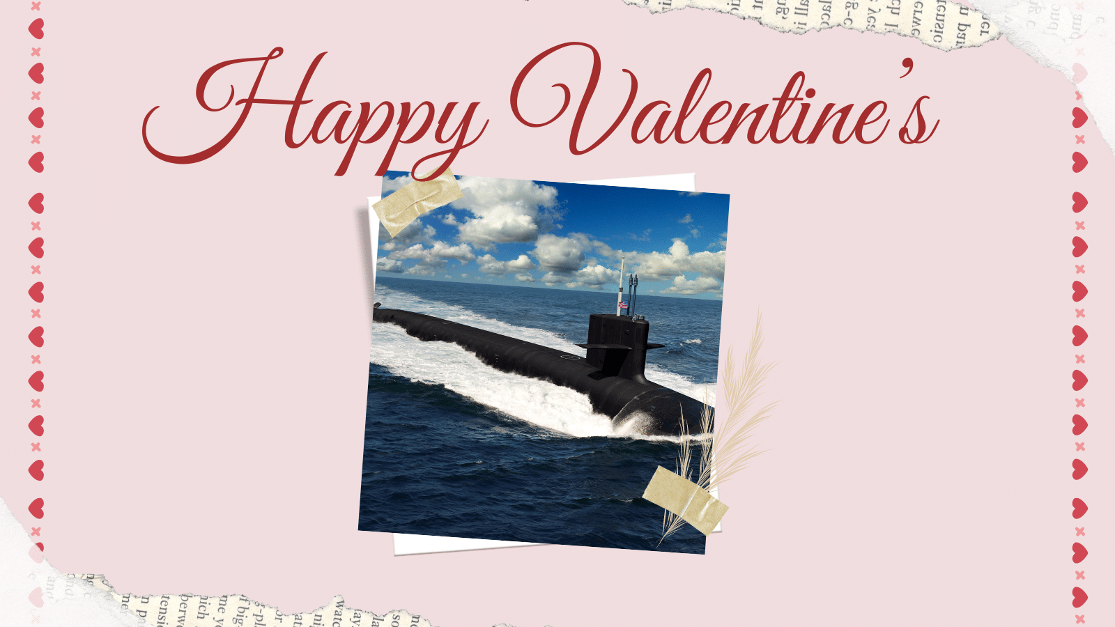 A picture of a Columbia Class Submarine areound a pink frame lined with hearts and large scripted text reading "Happy Valentine's Day"